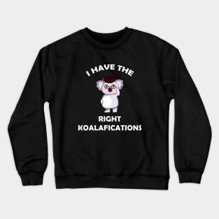 I Have The Right Koalafications Crewneck Sweatshirt